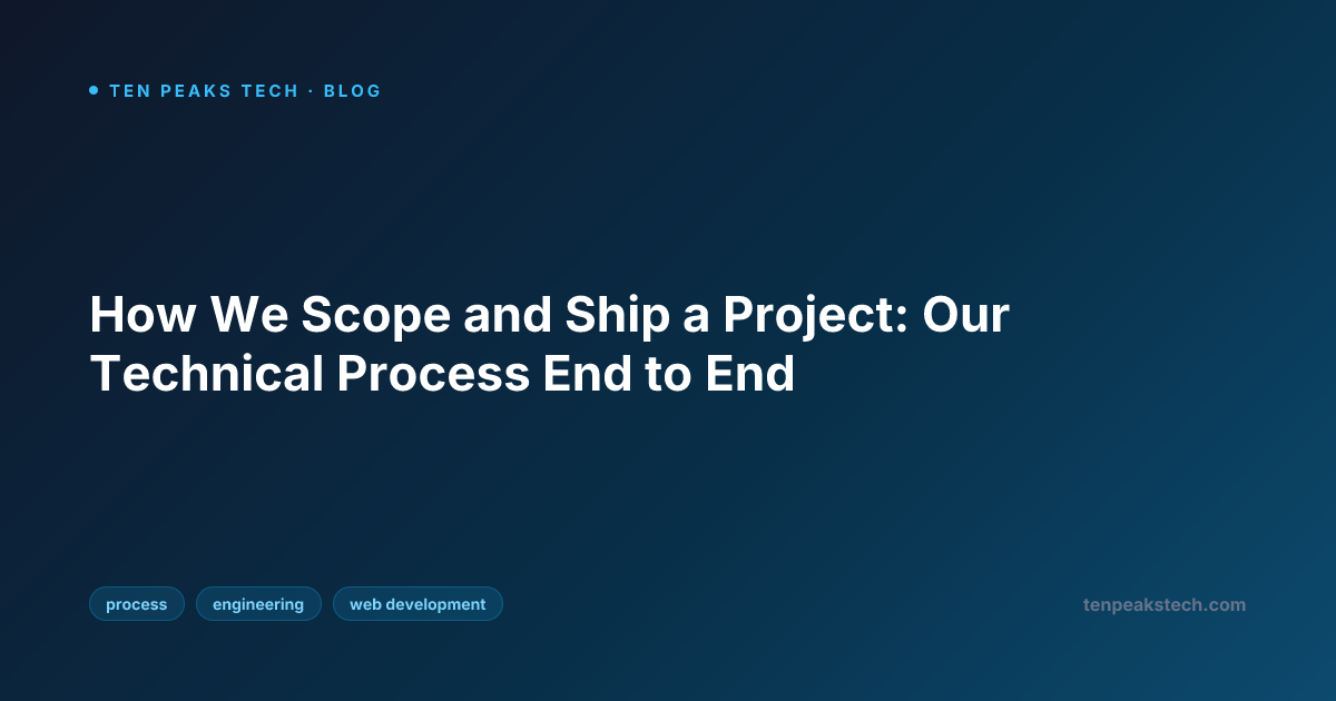 How We Scope and Ship a Project: Our Technical Process End to End